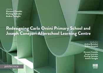 Redesigning Carlo Orsini primary school and Joseph Canepari afterschool learning centre - Giovanni Castaldo, Pierluigi Salvadeo, Andrea Tartaglia - Libro Maggioli Editore 2023, Politecnica | Libraccio.it