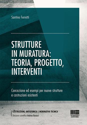 Strutture in muratura: teoria, progetto, interventi - Santino Ferretti - Libro Maggioli Editore 2023 | Libraccio.it