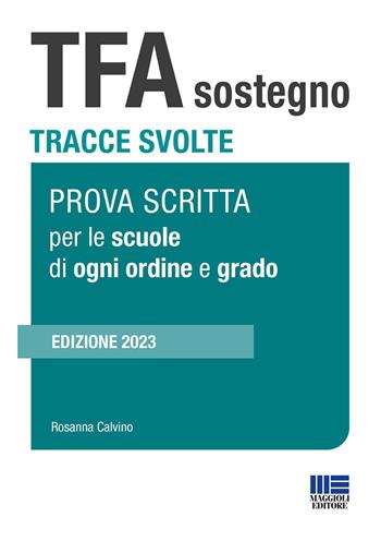 TFA sostegno. Tracce svolte. Prova scritta per le scuole di ogni ordine e grado - Rosanna Calvino - Libro Maggioli Editore 2023 | Libraccio.it