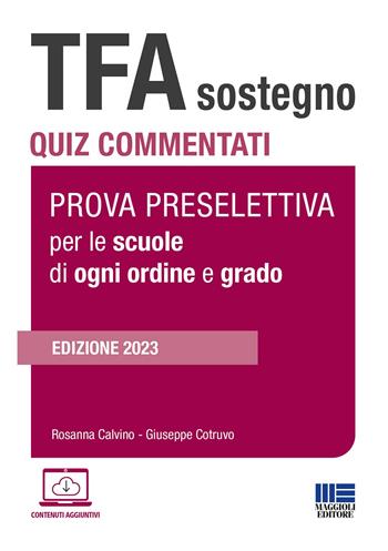 TFA Sostegno. Quiz commentati. Prova preselettiva per le scuole di ogni ordine e grado. Con simulatore online. Con videolezioni - Rosanna Calvino, Giuseppe Cotruvo - Libro Maggioli Editore 2023 | Libraccio.it