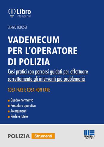 Vademecum per l'operatore di polizia. Casi pratici con percorsi guidati per effettuare correttamente gli interventi più problematici - Sergio Bedessi - Libro Maggioli Editore 2023 | Libraccio.it