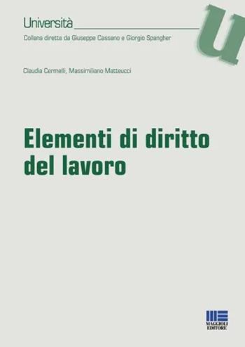 Elementi di diritto del lavoro - Claudia Cermelli, Massimiliano Matteucci - Libro Maggioli Editore 2023, Università | Libraccio.it
