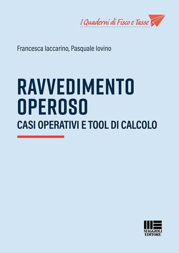 Ravvedimento operoso. Casi operativi e tool di calcolo - Francesca Iaccarino, Pasquale Iovino - Libro Maggioli Editore 2023 | Libraccio.it