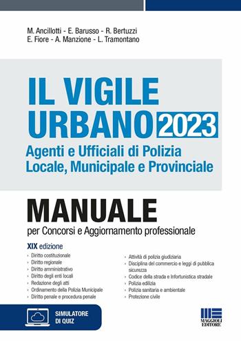 Il vigile urbano. Agenti e ufficiali di polizia locale, municipale e provinciale - Massimo Ancillotti, Edoardo Barusso, Rosa Bertuzzi - Libro Maggioli Editore 2023 | Libraccio.it