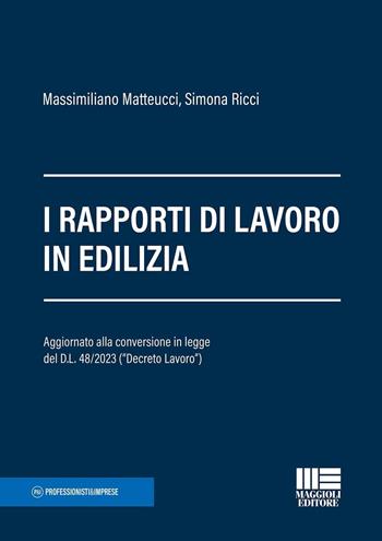 I rapporti di lavoro in edilizia - Massimiliano Matteucci, Simona Ricci - Libro Maggioli Editore 2023 | Libraccio.it