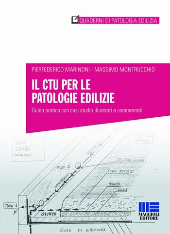 Il CTU per le patologie edilizie. Guida pratica con casi studio illustrati e commentati - Pierfederico Marinoni, Massimo Montrucchio - Libro Maggioli Editore 2023, Quaderni di patologia edilizia | Libraccio.it