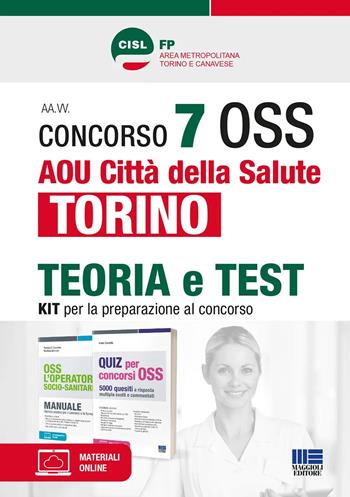 Concorso 7 OSS AOU Città della Salute Torino. Kit per la preparazione al concorso. CISL FP. Con espansione online. Con software di simulazione - Patrizia Di Giacomo, Marilena Montalti, Ivano Cervella - Libro Maggioli Editore 2023 | Libraccio.it