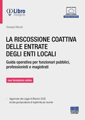 La riscossione coattiva delle entrate degli enti locali. Guida operativa per funzionari pubblici, professionisti e magistrati. Con formulario online. Con iLibro