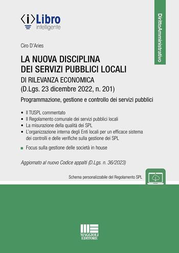 La nuova disciplina dei servizi pubblici locali di rilevanza economica - Ciro D'Aries - Libro Maggioli Editore 2023 | Libraccio.it