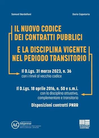 Codice dei contratti pubblici e la disciplina vigente nel periodo transitorio. Con QR Code - Samuel Bardelloni, Dario Capotorto - Libro Maggioli Editore 2023 | Libraccio.it