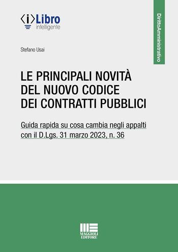 Le principali novità del Codice dei contratti pubblici - Stefano Usai - Libro Maggioli Editore 2023 | Libraccio.it