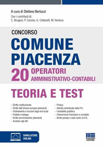 Concorso comune Piacenza 20 operatori amministrativo-contabili. Con software di simulazione - S. Bertuzzi, C. Brugoni, P. Carone - Libro Maggioli Editore 2023 | Libraccio.it