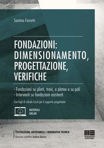 Fondazioni: dimensionamento, progettazione, verifiche - Santino Ferretti - Libro Maggioli Editore 2023, Costruzioni, antisismica & normativa tecnica | Libraccio.it