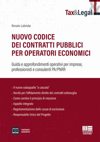 Nuovo codice dei contratti pubblici per operatori economici. Guida e approfondimenti operativi per imprese, professionisti e consulenti PA/PNRR - Renato Labriola - Libro Maggioli Editore 2023 | Libraccio.it
