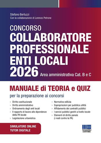 Concorso collaboratore professionale enti locali 2026 area amministrativa. Manuale di teoria e quiz per la preparazione ai concorsi - Stefano Bertuzzi, Lorenzo Petrone - Libro Maggioli Editore 2026, Concorsi&Esami | Libraccio.it
