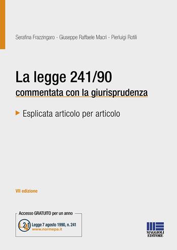 La legge 241/90 commentata con la giurisprudenza - Serafina Frazzingaro, Giuseppe Raffaele Macrì, Pierluigi Rotili - Libro Maggioli Editore 2023, Progetto ente locale | Libraccio.it