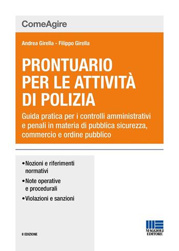 Prontuario per le attività di polizia. Guida pratica per i controlli amministrativi e penali in materia di pubblica sicurezza, commercio e ordine pubblico - Andrea Girella, Filippo Girella - Libro Maggioli Editore 2024, Comeagire | Libraccio.it