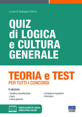 Quiz di logica e cultura generale. Teoria e test per tutti i concorsi. Con simulatore di quiz. Con videolezioni di logica - Giuseppe Cotruvo - Libro Maggioli Editore 2023, Concorsi&Esami | Libraccio.it