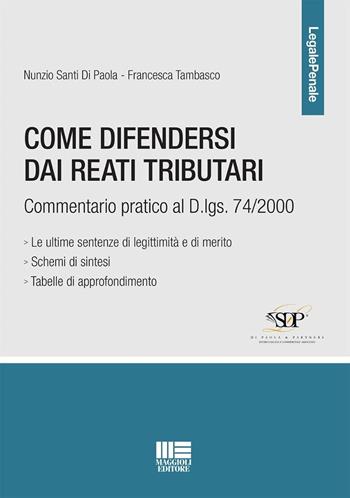 Come difendersi dai reati tributari. Commentario pratico al D.lgs. 74/2000 - Nunzio Santi Di Paola, Francesca Tambasco - Libro Maggioli Editore 2024, Legale | Libraccio.it