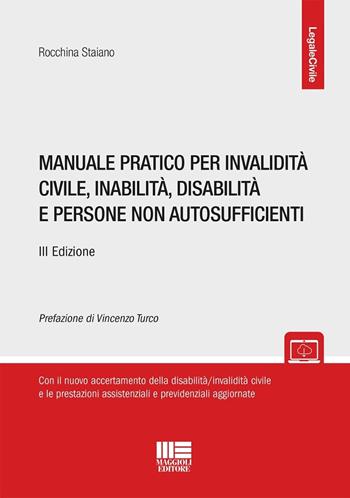 Manuale pratico per invalidità civile, inabilità, disabilità e persone non autosufficienti. Con espansione online - Rocchina Staiano - Libro Maggioli Editore 2025, Legale | Libraccio.it