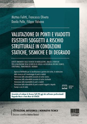 Valutazione di ponti e viadotti esistenti soggetti a rischi strutturale in condizioni statiche, sismiche e di degrado - Matteo Felitti, Francesco Oliveto, Danilo Pelle - Libro Maggioli Editore 2023, Progettazioni tecniche & materiali | Libraccio.it