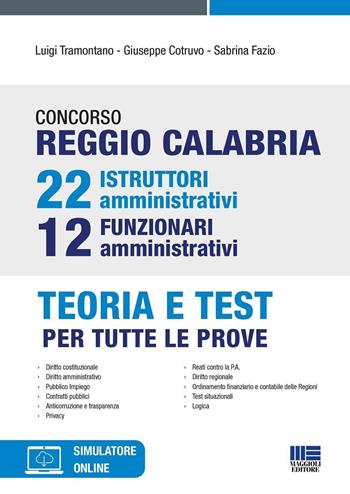 Concorso Reggio Calabria 22 istruttori amministrativi e 12 funzionari amministrativi. Teoria e test per tutte le prove. Con software di simulazione - Luigi Tramontano, Giuseppe Cotruvo, Sabrina Fazio - Libro Maggioli Editore 2023 | Libraccio.it