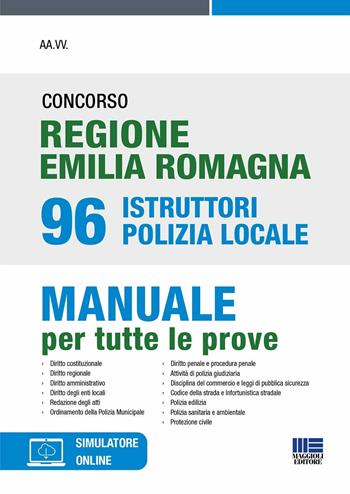 Concorso regione Emilia Romagna 96 istruttori Polizia Locale. Manuale per tutte le prove. Con simulatore di quiz - Massimo Ancillotti, Edoardo Barusso, Elena Fiore - Libro Maggioli Editore 2023 | Libraccio.it