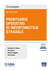 Prontuario operativo di infortunistica stradale. Tecniche di rilievo, procedure, atti da redigere e casi pratici