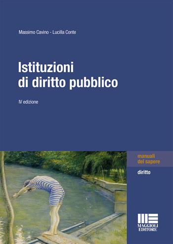Istituzioni di diritto pubblico - Massimo Cavino, Lucilla Conte - Libro Maggioli Editore 2023, Manuali del sapere | Libraccio.it