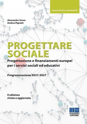 Progettare sociale. Progettazione e finanziamenti europei per i servizi sociali ed educativi - Alessandro Sicora, Andrea Pignatti - Libro Maggioli Editore 2024, Lavoro di cura e di comunità | Libraccio.it