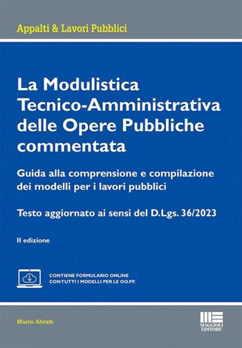 La modulistica tecnico-amministrativa delle opere pubbliche commentata. Guida alla comprensione e compilazione dei modelli per i lavori pubblici. Testo aggiornato ai sensi del D.Lgs. 36/2023. Con espansione online - Marco Abram - Libro Maggioli Editore 2024, Appalti & lavori pubblici | Libraccio.it