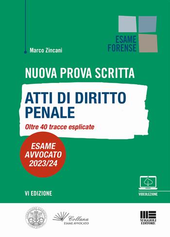 Nuova prova scritta. Atti di diritto penale. Oltre 40 tracce esplicate. Esame Avvocato 2023/24. Con Video - Marco Zincani - Libro Maggioli Editore 2023, Esame forense | Libraccio.it