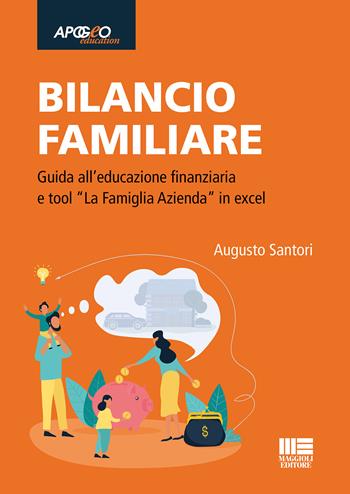 Bilancio familiare. Guida all’educazione finanziaria e tool «La famiglia azienda» in excel. Con Contenuto digitale per accesso online - Augusto Santori - Libro Maggioli Editore 2023, Apogeo education | Libraccio.it