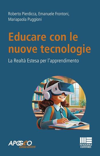 Educare con le nuove tecnologie. La realtà estesa per l'apprendimento - Roberto Pierdicca, Emanuele Frontoni, Mariapaola Puggioni - Libro Maggioli Editore 2024, Apogeo education | Libraccio.it