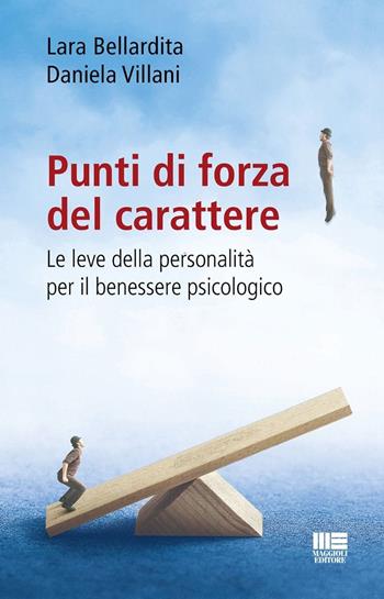 Punti di forza del carattere. Le leve della personalità per il benessere psicologico - Daniela Villani, Lara Bellardita - Libro Maggioli Editore 2024, Apogeo education | Libraccio.it