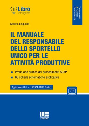 Il manuale del responsabile dello sportello unico per le attività produttive. Con espansione online - Saverio Linguanti - Libro Maggioli Editore 2024, Commercio & attività economiche | Libraccio.it