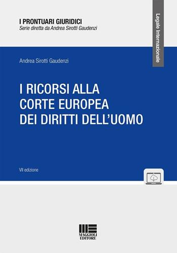 I ricorsi alla corte europea dei diritti dell'uomo. - Andrea Sirotti Gaudenzi - Libro Maggioli Editore 2025, I prontuari giuridici | Libraccio.it