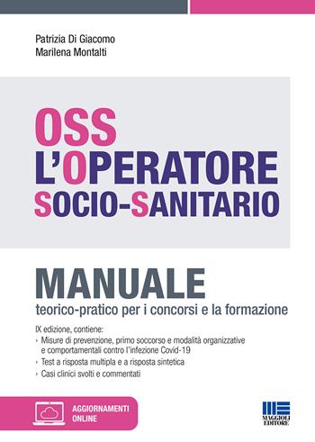 OSS. L'operatore socio-sanitario. Manuale teorico-pratico per i concorsi e la formazione. - Patrizia Di Giacomo, Marilena Montalti - Libro Maggioli Editore 2023, Concorsi&Esami | Libraccio.it