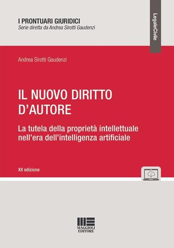 Il nuovo diritto d'autore. La tutela della proprietà intellettuale nell'era dell'intelligenza artificiale - Andrea Sirotti Gaudenzi - Libro Maggioli Editore 2024, I prontuari giuridici | Libraccio.it