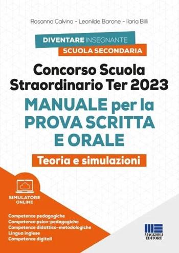 Concorso scuola straordinario Ter 2023. Manuale per la prova scritta e orale. Teoria e simulazioni. Con simulatore di quiz - Rosanna Calvino, Leonilde Barone, Ilaria Billi - Libro Maggioli Editore 2023, Concorsi&Esami | Libraccio.it