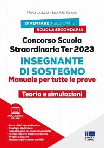 Concorso scuola straordinario Ter 2023.Insegnante di sostegno. Manuale per tutte le prove. Teoria e simulazioni. - Leonilde Barone, Maria Licciardi - Libro Maggioli Editore 2023, Concorsi&Esami | Libraccio.it