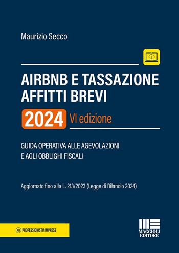 AirBnB e tassazione affitti brevi 2024. Guida operativa alle agevolazioni e agli obblighi fiscali - Maurizio Secco - Libro Maggioli Editore 2024, Professionisti & Imprese | Libraccio.it