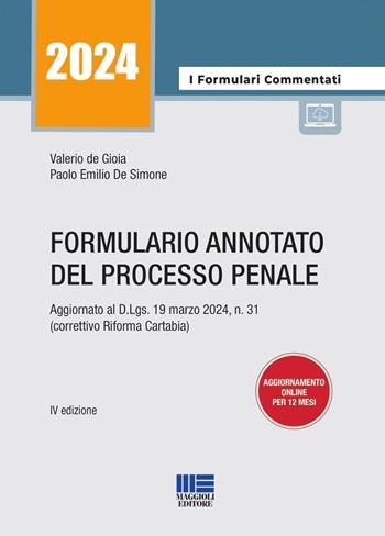 Formulario annotato del processo penale. Aggiornato al D.Lgs. 19 marzo 2024, n. 31 (correttivo Riforma Cartabia) - Valerio De Gioia, Paolo Emilio De Simone - Libro Maggioli Editore 2024, I formulari commentati | Libraccio.it