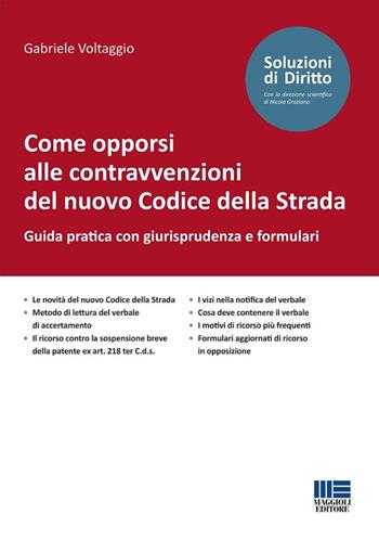 Come opporsi alle contravvenzioni del nuovo Codice della Strada. Guida pratica con giurisprudenza e formulari - Gabriele Voltaggio - Libro Maggioli Editore 2024, Soluzioni di diritto | Libraccio.it