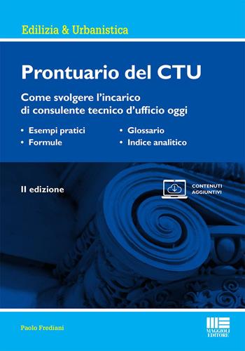 Prontuario del CTU. Come svolgere l'incarico di consulente tecnico d'ufficio oggi - Paolo Frediani - Libro Maggioli Editore 2023, Ambiente territorio edilizia urbanistica | Libraccio.it