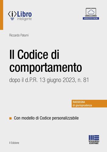 Il codice di comportamento dopo il d.P.R. 13 giugno 2023, n. 81. Con modello di codice personalizzabile - Riccardo Patumi - Libro Maggioli Editore 2023, Progetto ente locale | Libraccio.it