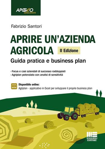 Aprire un'azienda agricola. Guida pratica e business plan. Con espansione online - Fabrizio Santori - Libro Maggioli Editore 2023, Apogeo education | Libraccio.it