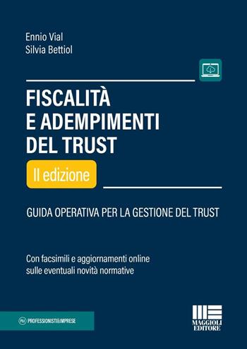 Fiscalità e adempimenti del trust. Guida operativa per la gestione del Trust - Ennio Vial, Silvia Bettiol - Libro Maggioli Editore 2024, Professionisti & Imprese | Libraccio.it