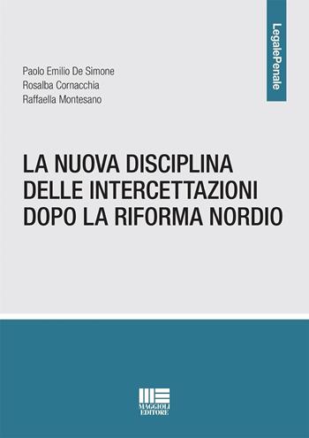 La nuova disciplina delle intercettazioni dopo la riforma Nordio - Paolo Emilio De Simone, Rosalba Cornacchia, Raffaella Montesano - Libro Maggioli Editore 2024, Legale | Libraccio.it