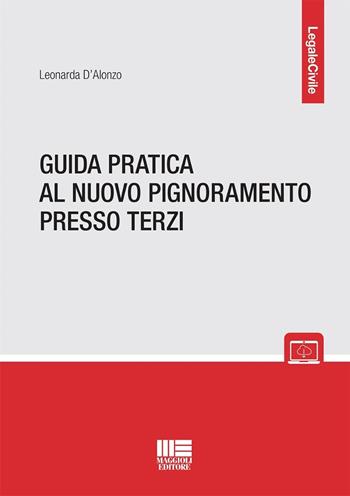 Guida pratica al nuovo pignoramento presso terzi - Leonarda D'Alonzo - Libro Maggioli Editore 2024, Legale | Libraccio.it